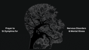 Prayer to St Dymphna for  Nervous Disorders & Mental Illness