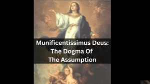 Munificentissimus Deus: The Dogma Of The Assumption