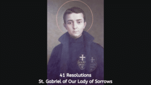 The 41 Resolutions of St. Gabriel Possenti  (St. Gabriel of Our Lady of Sorrows)