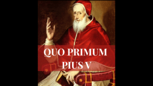 Quo Primum – The Pius V Bull That Promulgated the Tridentine Mass